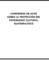 Compendio de leyes sobre la protección del patrimonio cultural guatemalteco 